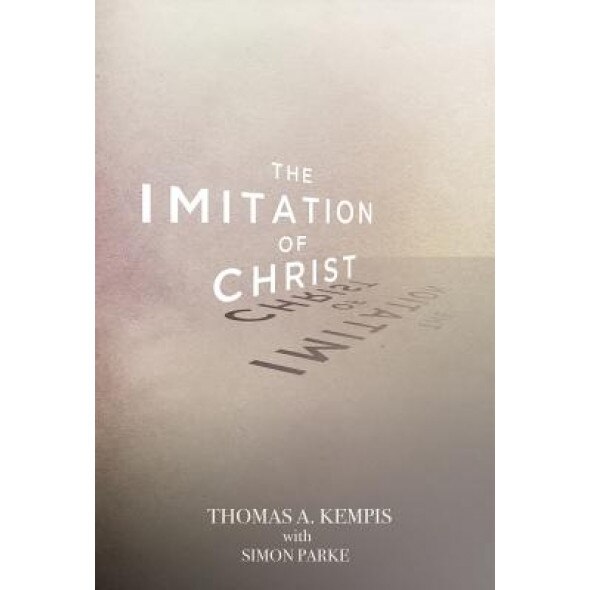 The Imitation of Christ, Thomas A. Kempis (Author)