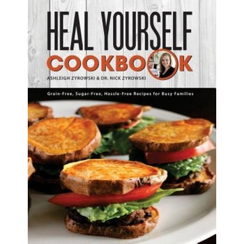 Heal Yourself Cookbook: Grain Free, Sugar Free, Hassle Free Recipes for Busy Families, Ashleigh Zyrowski (Author) Heal Yourself Cookbook: Grain Free, Sugar Free, Hassle Free Recipes for Busy Families, Ashleigh Zyrowski (Author)