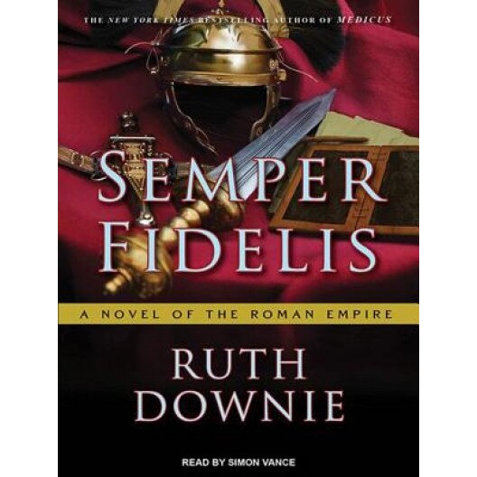 Semper Fidelis: A Novel of the Roman Empire, Ruth Downie (Author)