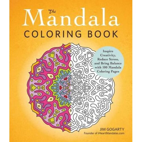 The Mandala Coloring Book: Inspire Creativity, Reduce Stress, and Bring Balance with 100 Mandala Coloring Pages, Jim Gogarty (Author)