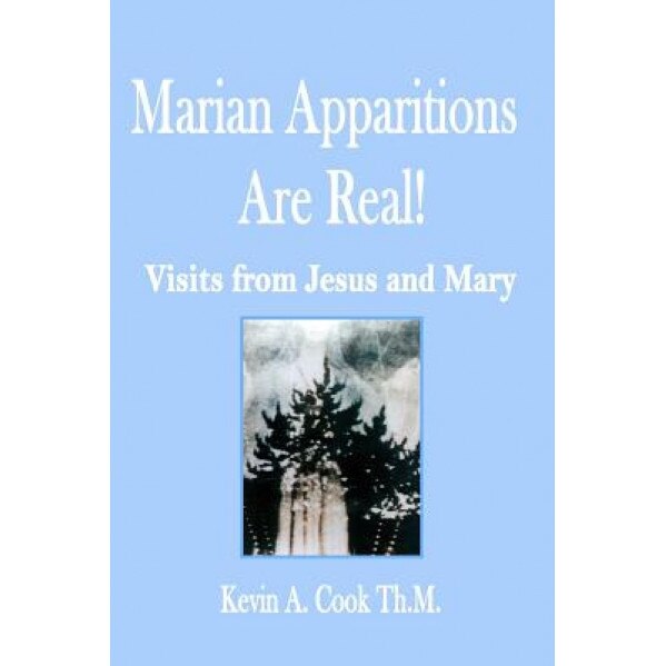 Marian Apparitions Are Real, Kevin A. Cook