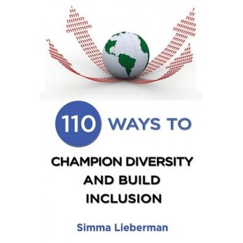 110 Ways to Champion Diversity and Build Inclusion - Simma Lieberman (Author) 110 Ways to Champion Diversity and Build Inclusion - Simma Lieberman (Author)