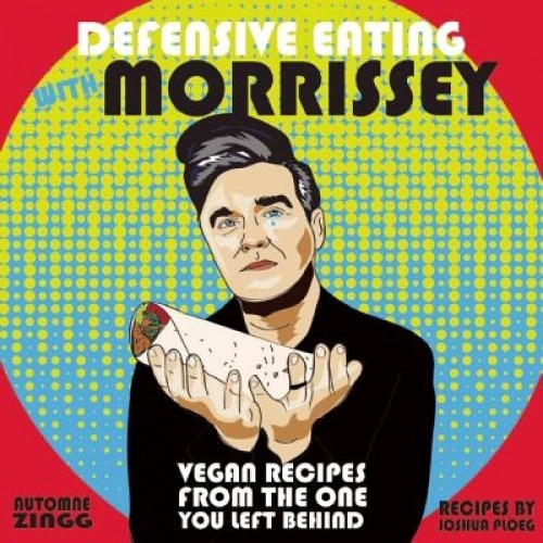 Defensive Eating with Morrissey: Vegan Recipes from the One You Left Behind, Automne Zingg (Author)