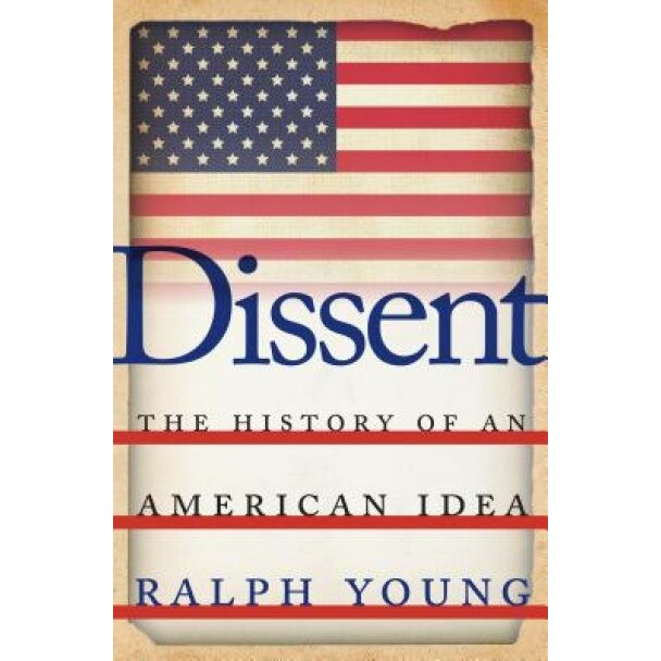 Dissent: The History of an American Idea, Ralph Young (Author)