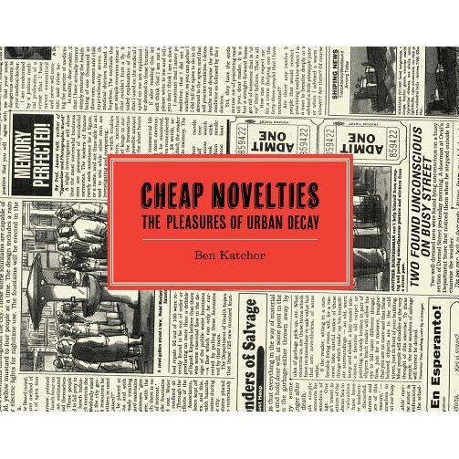 Cheap Novelties: The Pleasures of Urban Decay, Ben Katchor (Author)