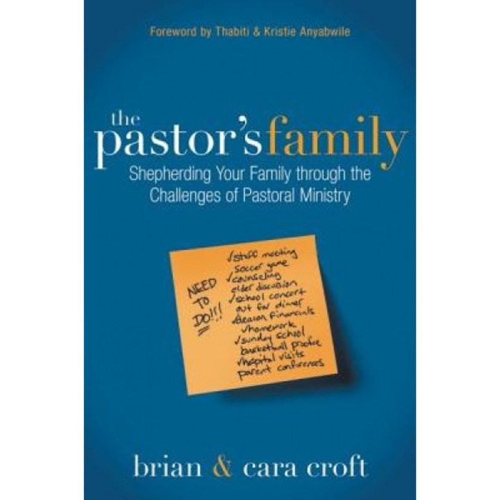 The Pastor's Family: Shepherding Your Family Through the Challenges of Pastoral Ministry, Brian Croft (Author)