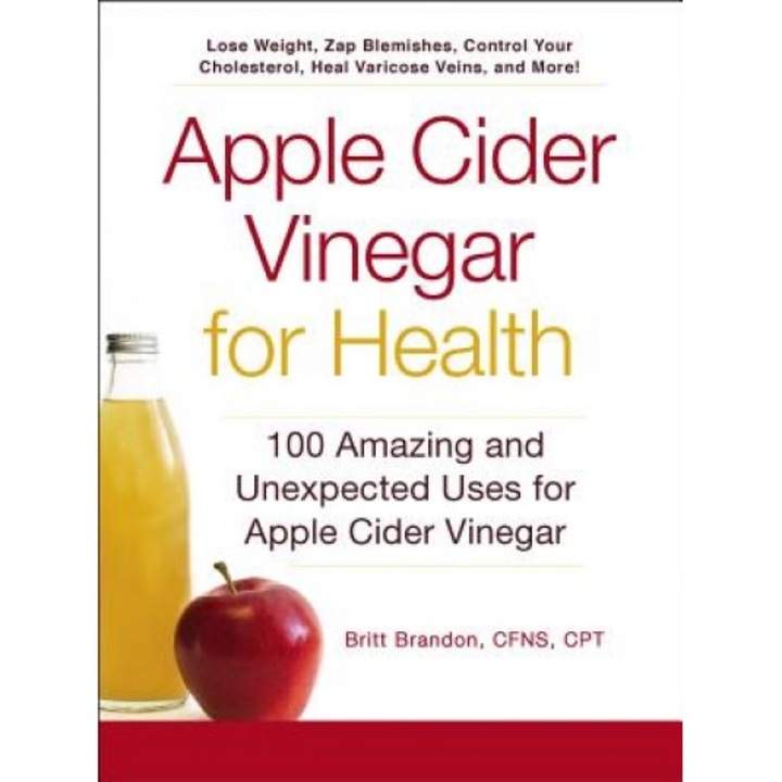 Apple Cider Vinegar for Health: 100 Amazing and Unexpected Uses for Apple Cider Vinegar, Britt Brandon (Author)