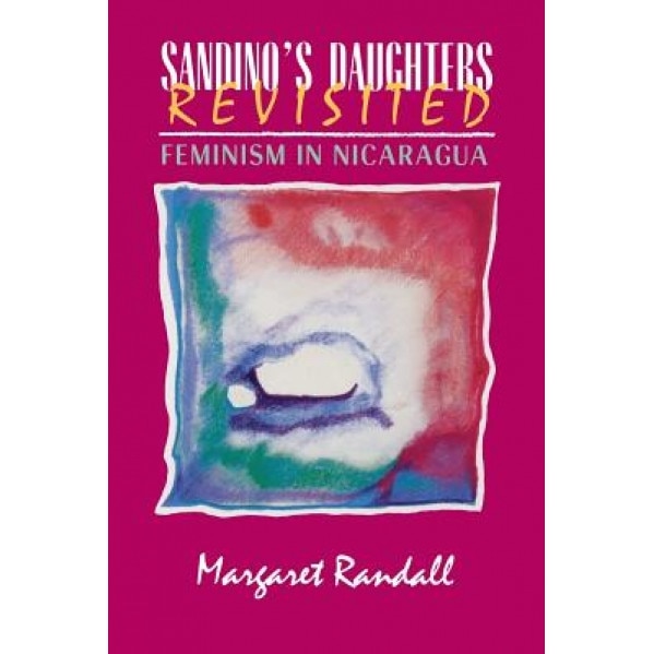 Sandino's Daughters Revisited: Feminism in Nicaragua, Margaret Randall (Author)