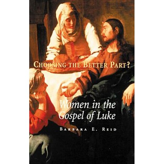 Choosing the Better Part?: Women in the Gospel of Luke, Barbara E. Reid (Author)
