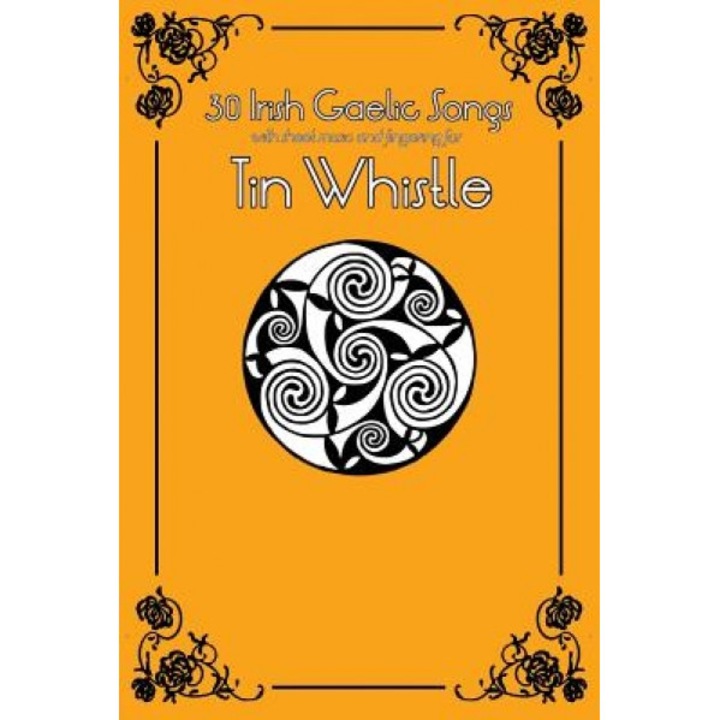 30 Irish Gaelic Songs with Sheet Music and Fingering for Tin Whistle, Stephen Ducke (Author)