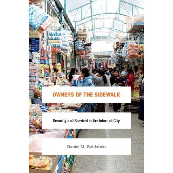 Owners of the Sidewalk: Security and Survival in the Informal City, Daniel M. Goldstein (Author)