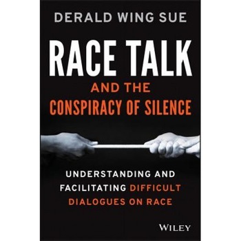 Race Talk and the Conspiracy of Silence: Understanding and Facilitating Difficult Dialogues on Race - Derald Wing Sue (Author) Race Talk and the Conspiracy of Silence: Understanding and Facilitating Difficult Dialogues on Race - Derald Wing Sue (Author)