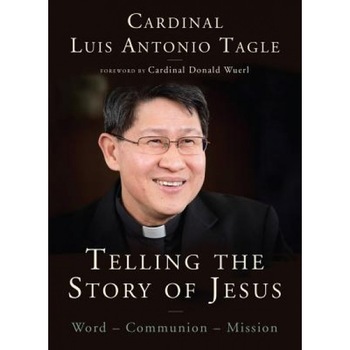 Telling the Story of Jesus: Word-Communion-Mission, Luis Antonio Tagle (Author) Telling the Story of Jesus: Word-Communion-Mission, Luis Antonio Tagle (Author)