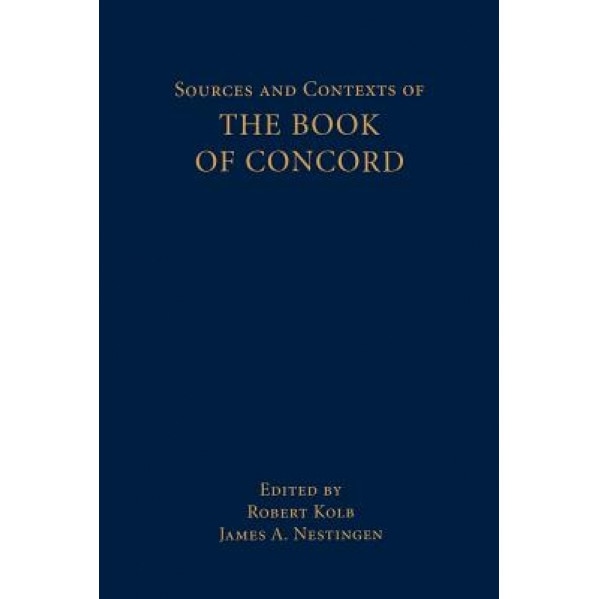 Sources Contexts Book Concord, Robert Kolb (Editor)