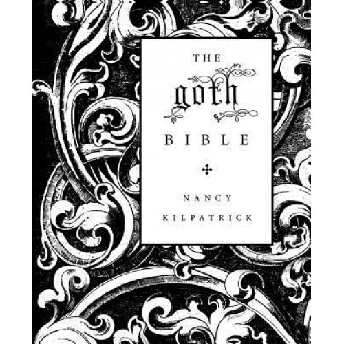 The Goth Bible: A Compendium for the Darkly Inclined, Nancy Kilpatrick
