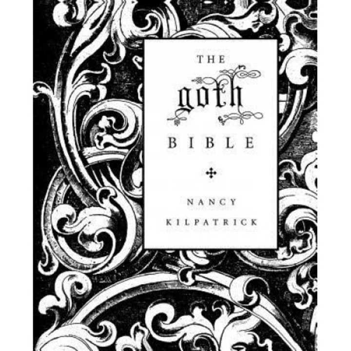The Goth Bible: A Compendium for the Darkly Inclined, Nancy Kilpatrick