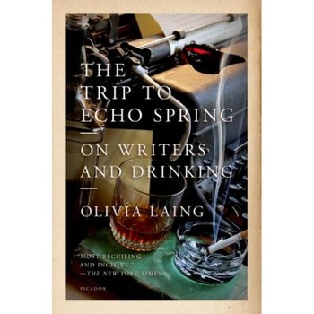The Trip to Echo Spring: On Writers and Drinking, Olivia Laing (Author) The Trip to Echo Spring: On Writers and Drinking, Olivia Laing (Author)