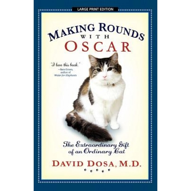 Making Rounds with Oscar: The Extraordinary Gift of an Ordinary Cat - David Dosa (Author)