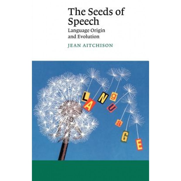 The Seeds of Speech: Language Origin and Evolution, Jean Aitchison (Author)