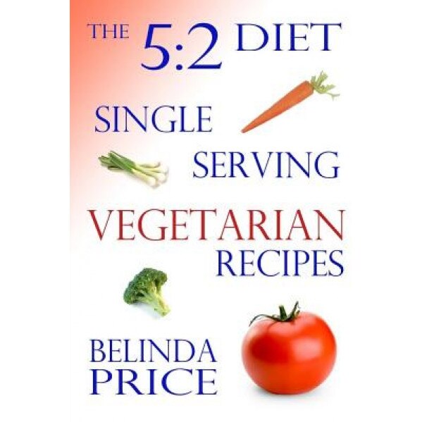 The 5:2 Diet: Single-Serving Vegetarian Recipes, Belinda Price (Author)