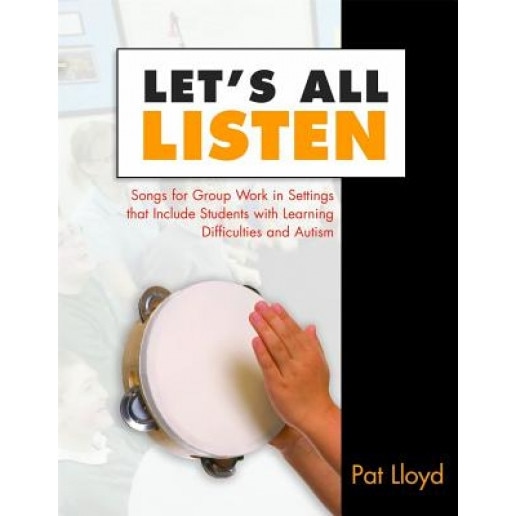 Let's All Listen: Songs for Group Work in Settings That Include Students with Learning Difficulties and Autism [With CD], Pat Lloyd (Author)