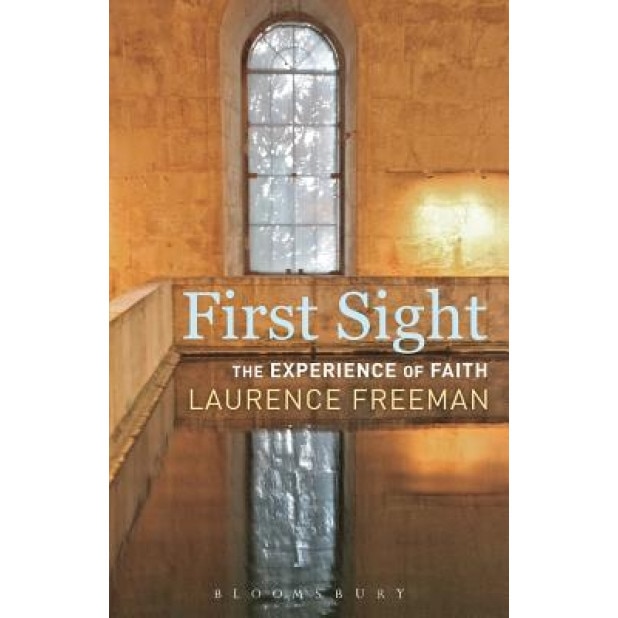 First Sight: The Experience of Faith, Laurence Freeman (Author)