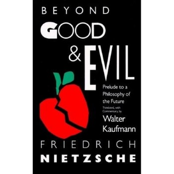 Beyond Good & Evil: Prelude to a Philosophy of the Future, Friedrich Wilhelm Nietzsche Beyond Good & Evil: Prelude to a Philosophy of the Future, Friedrich Wilhelm Nietzsche