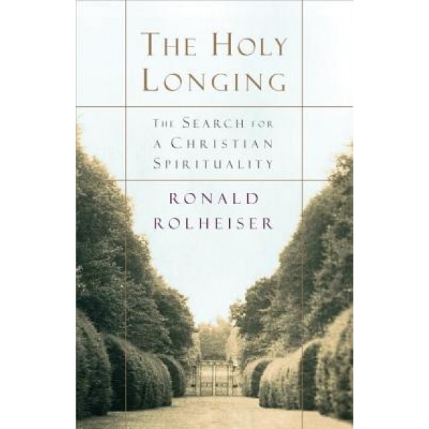 The Holy Longing: The Search for a Christian Spirituality, Ronald Rolheiser (Author)