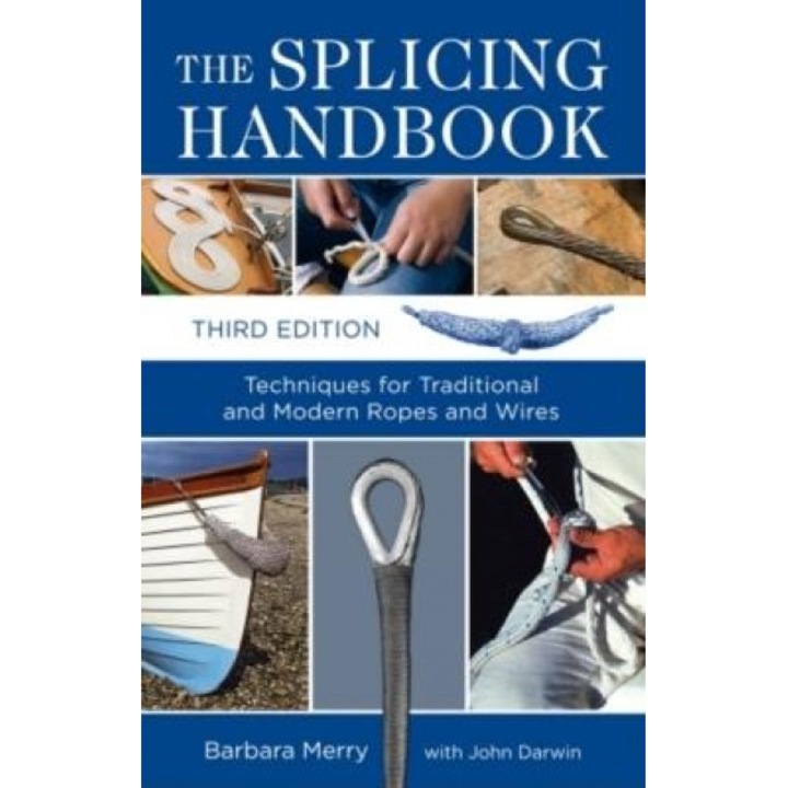 The Splicing Handbook: Techniques for Traditional and Modern Ropes and Wires, Barbara Merry