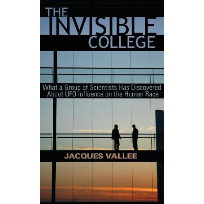 The Invisible College: What a Group of Scientists Has Discovered about UFO Influence on the Human Race - Jacques Vallee (Author)