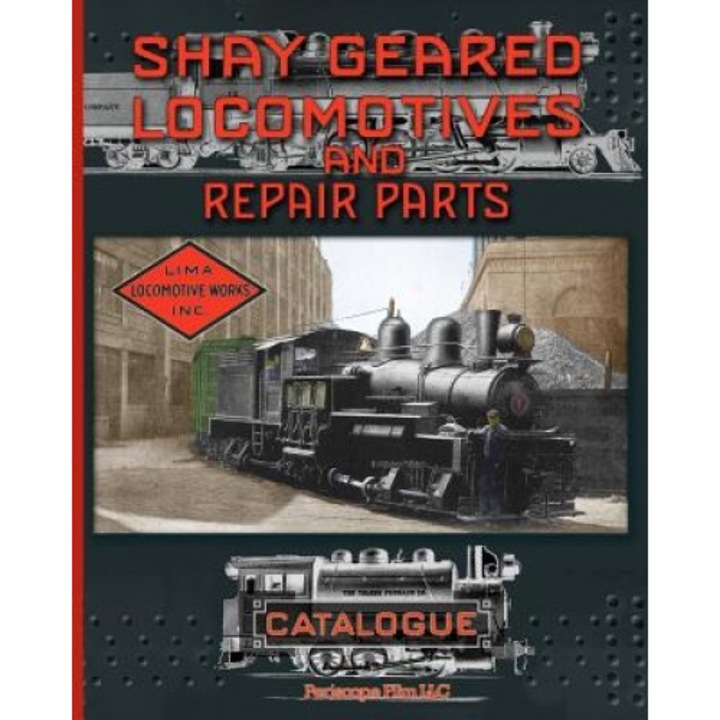 Shay Geared Locomotives and Repair Parts Catalogue, Shay Locomotive Works (Author)