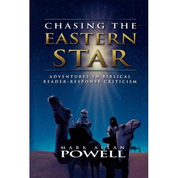 Chasing the Eastern Star: Adventures in Biblical Reader-Response Criticism, Mark Allan Powell (Author)