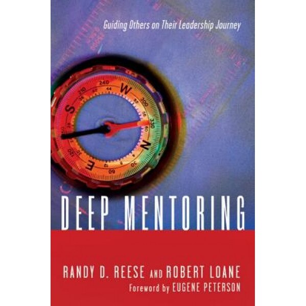 Deep Mentoring: Guiding Others on Their Leadership Journey, Randy D. Reese (Author)