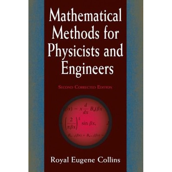 Mathematical Methods for Physicists and Engineers: Second Corrected Edition, Royal Eugene Collins (Author)