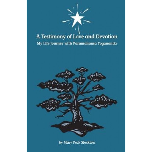 A Testimony of Love and Devotion: My Life Journey with Paramahansa Yogananda, By Mary Peck Stockton (Author)