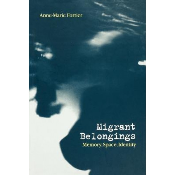 Migrant Belongings: Memory, Space, Identity, Anne-Marie Fortier (Author)