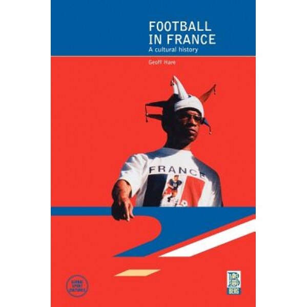 Football in France: A Cultural History, Geoff Hare (Author)