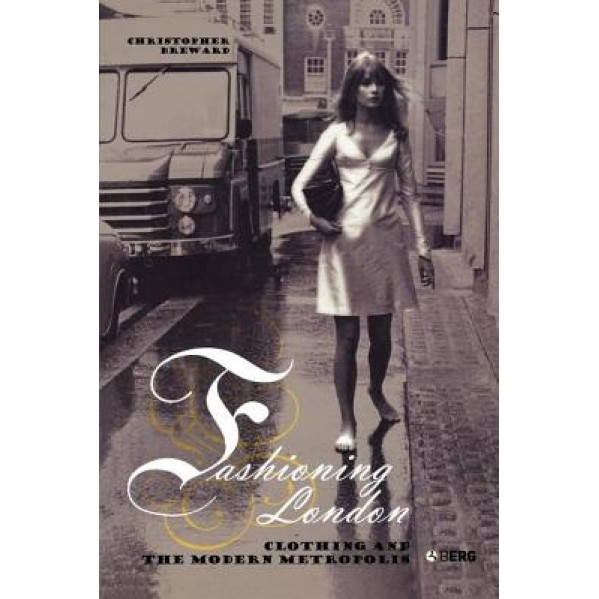 Fashioning London: Clothing and the Modern Metropolis, Christopher Breward (Author)