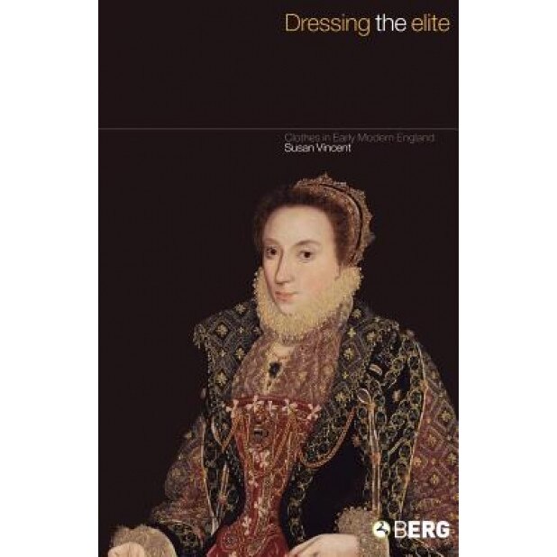 Dressing the Elite: Clothes in Early Modern England, Susan Vincent (Author)