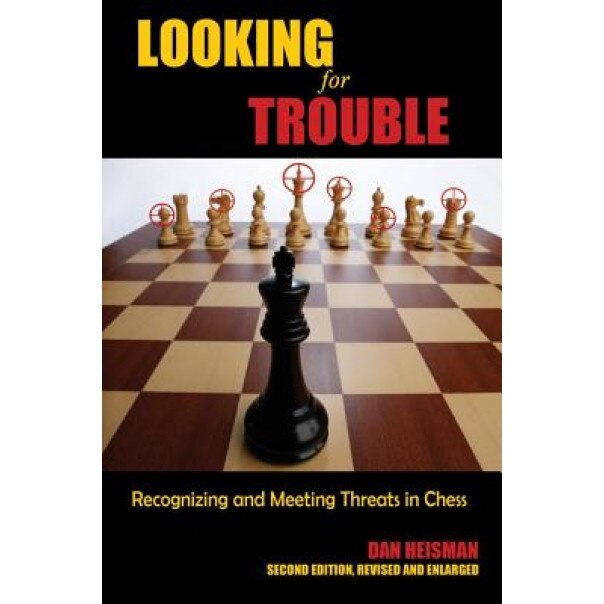 Looking for Trouble: Recognizing and Meeting Threats in Chess, Dan Heisman (Author)
