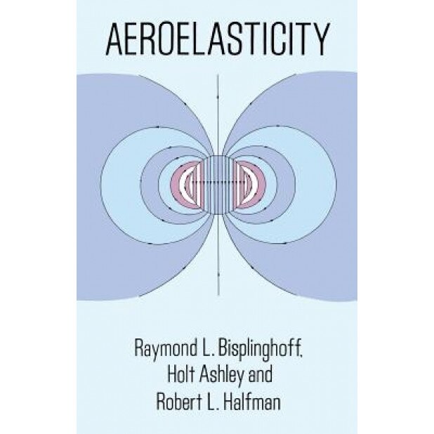 Aeroelasticity, Raymond L. Bisplinghoff
