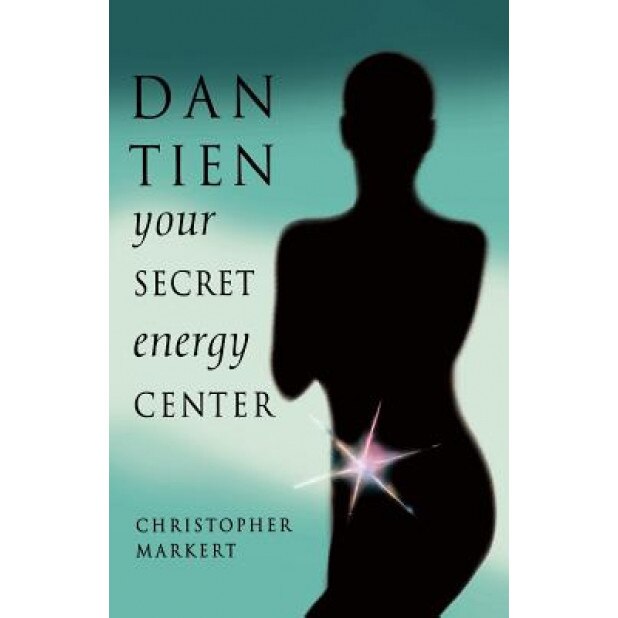 Dan-Tien: Your Secret Energy Center, Christopher Markert (Author)