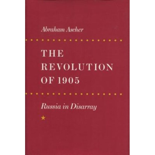 The Revolution of 1905: Russia in Disarray, Abraham Ascher (Author)