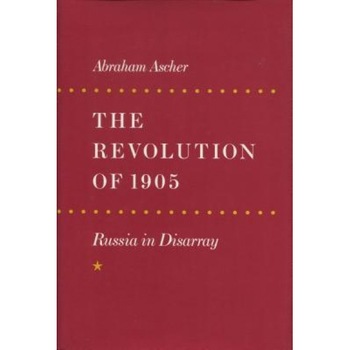 The Revolution of 1905: Russia in Disarray, Abraham Ascher (Author) The Revolution of 1905: Russia in Disarray, Abraham Ascher (Author)