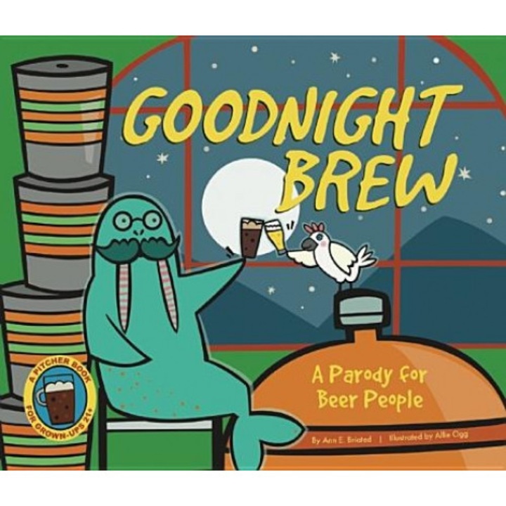 Goodnight Brew: A Parody for Beer People, Ann E. Briated (Author)