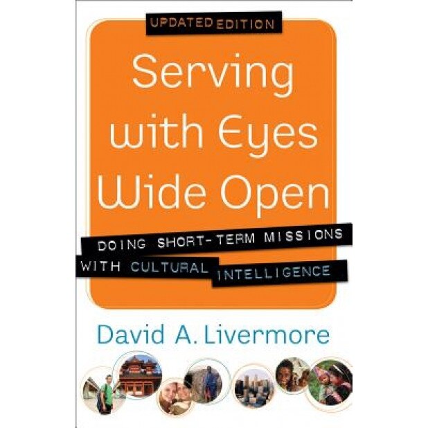 Serving with Eyes Wide Open: Doing Short-Term Missions with Cultural Intelligence, David A. Livermore (Author)
