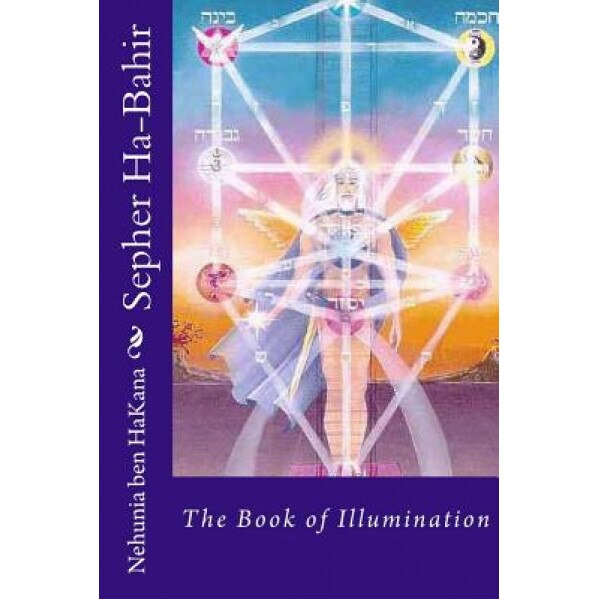 Sepher Ha-Bahir: The Book of Illumination, Rabb Nehunia Ben Hakana (Author)