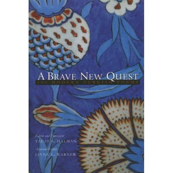 A Brave New Quest: 100 Modern Turkish Poems, Talat S. Halman (Editor)
