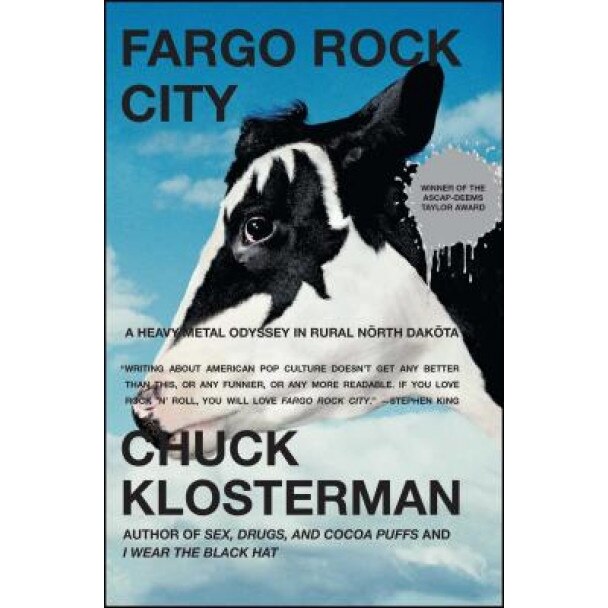 Fargo Rock City: A Heavy Metal Odyssey in Rural North Dakota, Chuck Klosterman