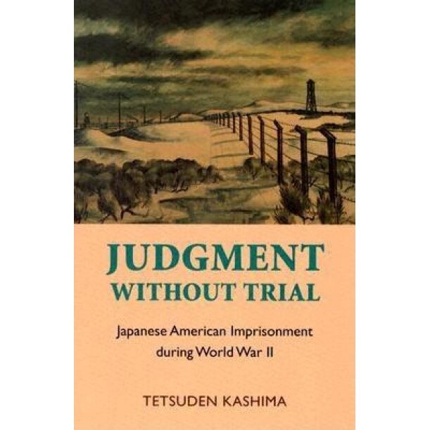 Judgment Without Trial: Japanese American Imprisonment During World War II, Tetsuden Kashima (Author)
